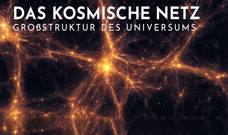 Das Kosmische Netz: Großstruktur des Universums, Filamente und Dunkle Materie erklärt
